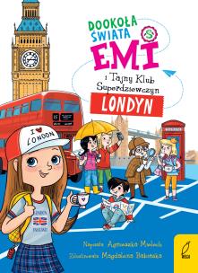 Emi i Tajny Klub Superdziewczyn Dookoła świata Londyn. Autor: Agnieszka Mielech. Multiszop.pl Okładka książki Emi i Tajny Klub Superdziewczyn Dookoła świata Londyn