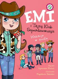 Emi i Tajny Klub Superdziewczyn. Wakacje w siodle. Autor: Agnieszka Mielech. Multiszop.pl Okładka książki Emi i Tajny Klub Superdziewczyn. Wakacje w siodle