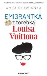 Emigrantka z torebką Louisa Vuittona. Autor: Sławińska Anna. Multiszop.pl Okładka książki Emigrantka z torebką Louisa Vuittona
