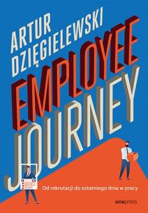 Employee journey. Od rekrutacji do ostatniego dnia w pracy. Autor: Artur Dzięgielewski. Multiszop.pl Okładka książki Employee journey. Od rekrutacji do ostatniego dnia w pracy