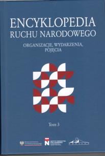 Okładka książki Encyklopedia Ruchu Narodowego. Organizacje, wydarzenia, pojęcia Tom 3