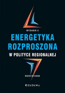 Energetyka rozproszona w polityce regionalnej (Wyd. II). Autor: Marcin Rabe. Multiszop.pl Okładka książki Energetyka rozproszona w polityce regionalnej (Wyd. II)