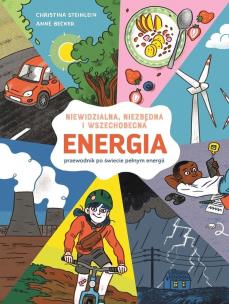 Energia. Niewidzialna, niezbędna i wszechobecna. Autor: Christina Steinlein, Anne Becker. Multiszop.pl Okładka książki Energia. Niewidzialna, niezbędna i wszechobecna