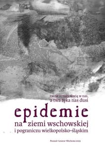 Epidemie na ziemi wschowskiej i pograniczu wielkopolsko-śląskim. Autor: Małkus Marta, Szymańska Kamila. Multiszop.pl Okładka książki Epidemie na ziemi wschowskiej i pograniczu wielkopolsko-śląskim