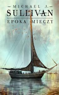 Epoka mieczy. Autor: Sullivan Michael J.. Multiszop.pl Okładka książki Epoka mieczy