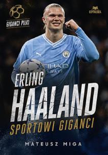 Erling Haaland. Sportowi giganci. Autor: Mateusz Miga. Multiszop.pl Okładka książki Erling Haaland. Sportowi giganci