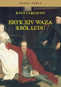 Eryk XIV Waza. Król ludu w.3. Autor: Carlqvist Knut. Multiszop.pl Okładka książki Eryk XIV Waza. Król ludu w.3