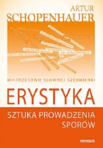 Erystyka. Sztuka prowadzenia sporów. Autor: Schopenhauer Arthur. Multiszop.pl Okładka książki Erystyka. Sztuka prowadzenia sporów