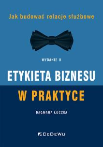 Okładka książki Etykieta biznesu w praktyce. Jak budować relacje służbowe (Wyd. II)