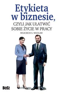 Etykieta w biznesie. Autor: Wojciech S. Wocław (red.). Multiszop.pl Okładka książki Etykieta w biznesie