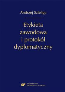 Etykieta zawodowa i protokół dyplomatyczny. Autor: Andrzej Szteliga. Multiszop.pl Okładka książki Etykieta zawodowa i protokół dyplomatyczny