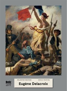 Eugene Delacroix. Malarstwo światowe. Autor: Widacka-Bisaga Agnieszka. Multiszop.pl Okładka książki Eugene Delacroix. Malarstwo światowe