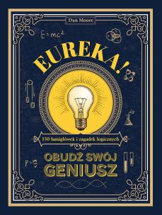Eureka! Obudź swój geniusz. 150 łamigłówek i zagadek logicznych. Autor: Dan Moore. Multiszop.pl Okładka książki Eureka! Obudź swój geniusz. 150 łamigłówek i zagadek logicznych