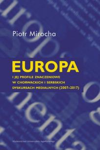 Okładka książki Europa i jej profile znaczeniowe w chorwackich i serbskich dyskursach medialnych (2007–2017)