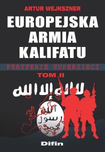 Europejska armia kalifatu Tom 2. Autor: Wejkszner Artur. Multiszop.pl Okładka książki Europejska armia kalifatu Tom 2