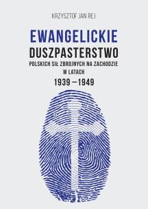 Okładka książki Ewangelickie duszpasterstwo Polskich Sił Zbrojnych na Zachodzie w latach 1939-1949