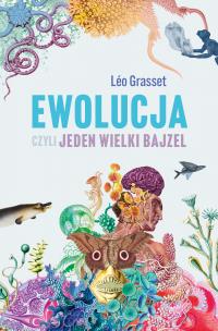 Ewolucja, czyli jeden wielki bajzel. Autor: Leo Grasset, Łapiński Paweł. Multiszop.pl Okładka książki Ewolucja, czyli jeden wielki bajzel