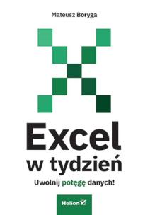 Excel w tydzień. Uwolnij potęgę danych!. Autor: Mateusz Boryga. Multiszop.pl Okładka książki Excel w tydzień. Uwolnij potęgę danych!