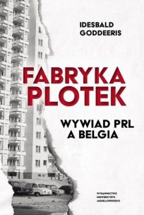 Fabryka Plotek. Wywiad PRL a Belgia. Autor: Goddeeris Idesbald. Multiszop.pl Okładka książki Fabryka Plotek. Wywiad PRL a Belgia