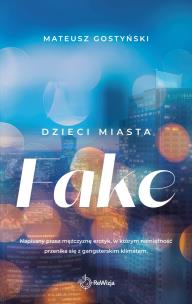 Fake. Dzieci miasta. Autor: Gostyński Mateusz. Multiszop.pl Okładka książki Fake. Dzieci miasta