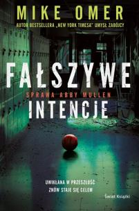 Fałszywe intencje. Seria Tajemnice Abby Mullen. Tom 1. Autor: Mike Omer. Multiszop.pl Okładka książki Fałszywe intencje. Seria Tajemnice Abby Mullen. Tom 1