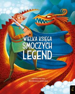Fantastyczne stworzenia. Wielka księga smoczych legend. Autor: Tea Orsi. Multiszop.pl Okładka książki Fantastyczne stworzenia. Wielka księga smoczych legend