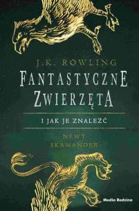 Fantastyczne zwierzęta i jak je znaleźć. Harry Potter. Autor: Joanne K. Rowling. Multiszop.pl Okładka książki Fantastyczne zwierzęta i jak je znaleźć. Harry Potter