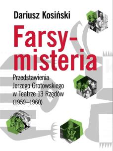 Farsy-misteria Przedstawienia Jerzego Grotowskiego. Autor: red. Dariusz Kosiński. Multiszop.pl Okładka książki Farsy-misteria Przedstawienia Jerzego Grotowskiego