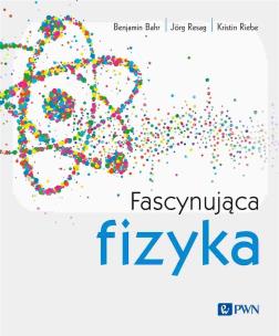 Fascynująca fizyka. Autor: Bahr Benjamin, Jörg Resag, Kristin Riebe. Multiszop.pl Okładka książki Fascynująca fizyka