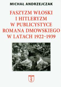 Okładka książki Faszyzm włoski i hitleryzm w publicystyce Romana Dmowskiego w latach 1922-1939