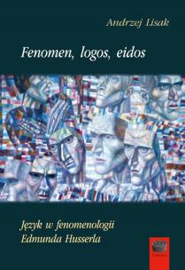 Fenomen, logos, eidos. Język w fenomenologii Edmunda Husserla. Autor: Lisak Andrzej. Multiszop.pl Okładka książki Fenomen, logos, eidos. Język w fenomenologii Edmunda Husserla