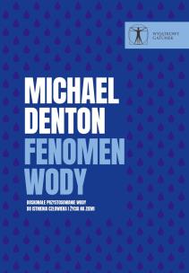 Fenomen wody.. Doskonałe przystosowanie wody do... Autor: Michael Denton. Multiszop.pl Okładka książki Fenomen wody.. Doskonałe przystosowanie wody do..