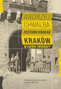 Okładka książki Festung Krakau. Kraków w cieniu twierdzy