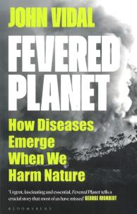 Fevered Planet. How Diseases Emerge When We Harm Nature. Autor: John Vidal. Multiszop.pl Okładka książki Fevered Planet. How Diseases Emerge When We Harm Nature