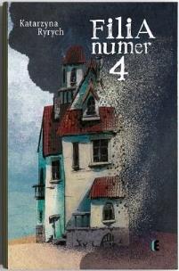 Filia numer 4. Autor: Ryrych Katarzyna. Multiszop.pl Okładka książki Filia numer 4