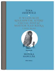 Filigrany. O wiadukcie kolejowym, który chciał... Autor: Tina Oziewicz. Multiszop.pl Okładka książki Filigrany. O wiadukcie kolejowym, który chciał..