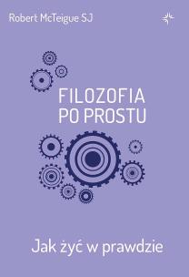 Okładka książki Filozofia po prostu. Jak żyć w prawdzie