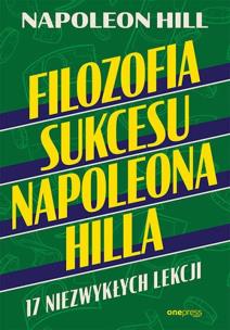 Filozofia sukcesu Napoleona Hilla. 17 niezwykłych lekcji. Autor: Napoleon Hill. Multiszop.pl Okładka książki Filozofia sukcesu Napoleona Hilla. 17 niezwykłych lekcji