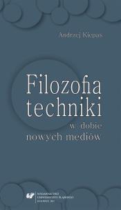 Filozofia techniki w dobie nowych mediów. Autor: Kiepas Andrzej. Multiszop.pl Okładka książki Filozofia techniki w dobie nowych mediów