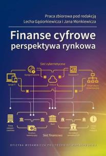Finanse cyfrowe. Perspektywa rynkowa. Autor: red. L. Gąsiorkiewicz, J. Monkiewicz. Multiszop.pl Okładka książki Finanse cyfrowe. Perspektywa rynkowa