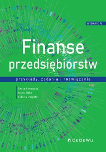 Finanse przedsiębiorstw - przykłady, zadania.... Autor: Kotowska Beata, Sitko Jacek, Uziębło Aldona. Multiszop.pl Okładka książki Finanse przedsiębiorstw - przykłady, zadania...