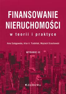 Finansowanie nieruchomości w teorii i praktyce (wyd. III). Autor: Anna Szelągowska, Trzebiński Artur A., Orzechowski Wojciech. Multiszop.pl Okładka książki Finansowanie nieruchomości w teorii i praktyce (wyd. III)
