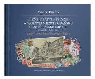 Okładka książki Firmy filatelistyczne w Wolnym Mieście Gdańsku oraz w Gdańsku/Sopocie w latach 1920-1944. Epoka – Ludzie – Znaki pocztowe – Sklepy