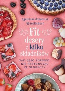 Fit desery z kilku składników (z autografem). Autor: Agnieszka Stolarczyk. Multiszop.pl Okładka książki Fit desery z kilku składników (z autografem)