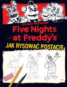 Five Nights at Freddy's Jak rysować postacie. Autor: Scott Cawthon. Multiszop.pl Okładka książki Five Nights at Freddy's Jak rysować postacie