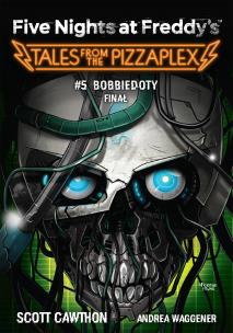 Five Nights at Freddy's: Tales from the Pizzaplex. Bobbiedoty. Finał Tom 5. Autor: Scott Cawthon. Multiszop.pl Okładka książki Five Nights at Freddy's: Tales from the Pizzaplex. Bobbiedoty. Finał Tom 5