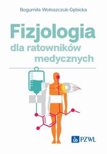 Fizjologia dla ratowników medycznych. Autor: Wołoszczuk-Gębicka Bogumiła. Multiszop.pl Okładka książki Fizjologia dla ratowników medycznych