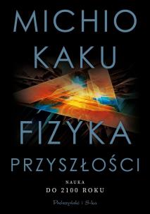 Okładka książki FIZYKA PRZYSZŁOŚCI. NAUKA DO 2100 ROKU