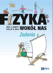 Fizyka wokół nas. Zadania. Autor: Hewitt Paul G., Wolf Phillip R.. Multiszop.pl Okładka książki Fizyka wokół nas. Zadania