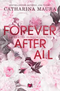 Forever after all. Na zawsze mimo wszystko. Autor: Catharina Maura. Multiszop.pl Okładka książki Forever after all. Na zawsze mimo wszystko